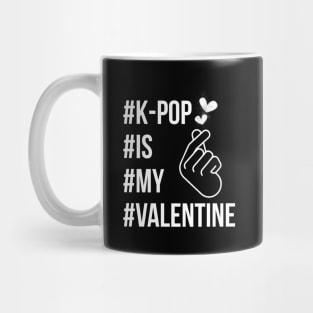 K-Pop is my valentine Mug